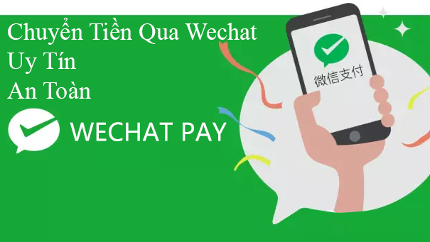 Chuyển tiền từ Trung Quốc về Việt Nam qua Wechat tiện ích dành cho mọi người 