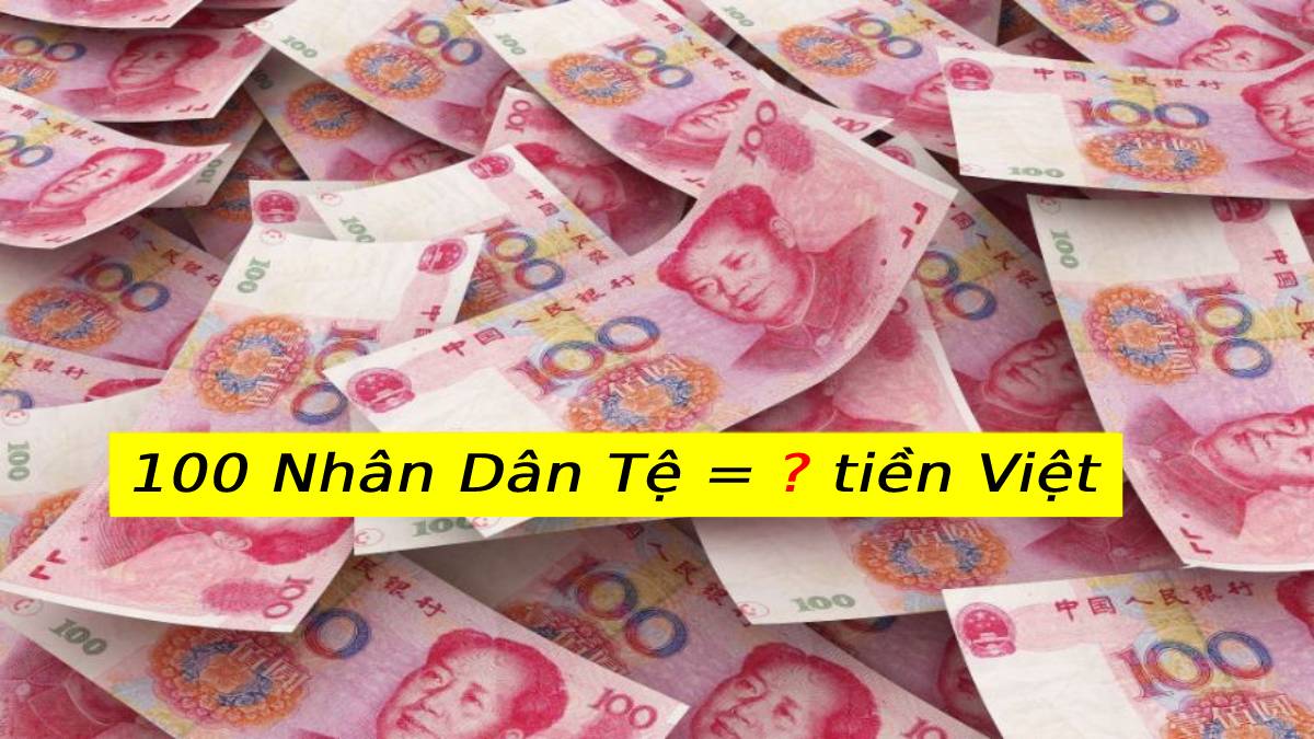 Quy đổi 100 tệ sang tiền Việt đơn giản
